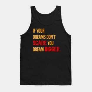 If your dreams don't scare you dream bigger- motivational quote. Tank Top